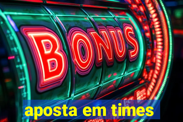 aposta em times