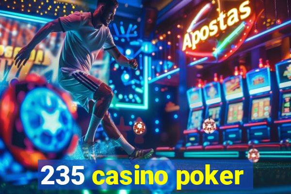 235 casino poker