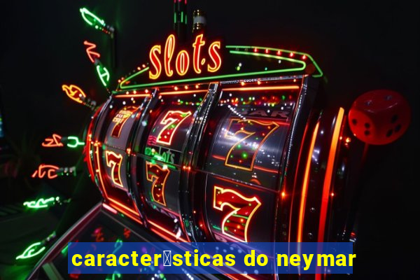 caracter铆sticas do neymar