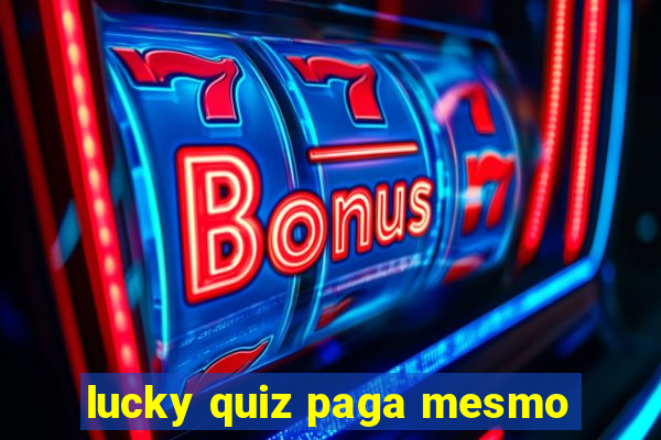 lucky quiz paga mesmo