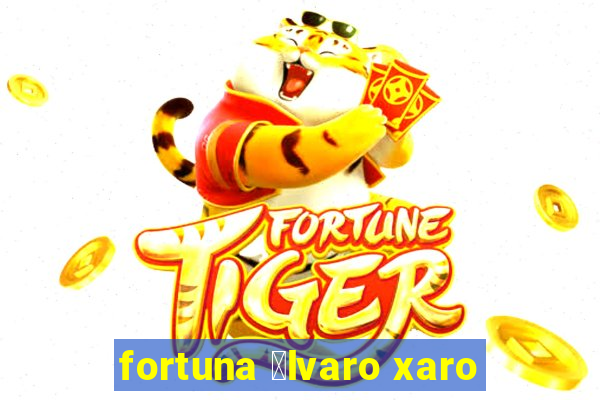 fortuna 谩lvaro xaro