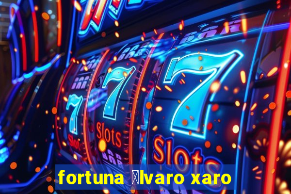 fortuna 谩lvaro xaro