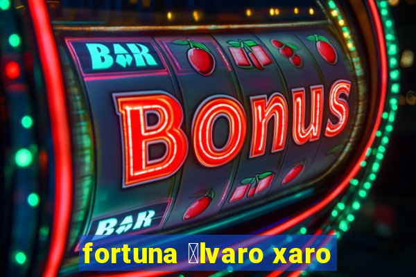 fortuna 谩lvaro xaro