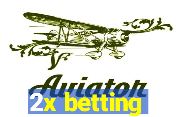 2x betting