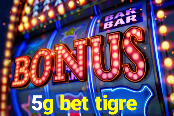 5g bet tigre