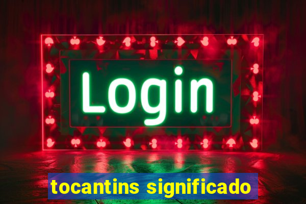 tocantins significado