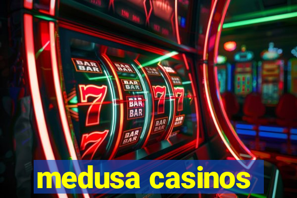 medusa casinos