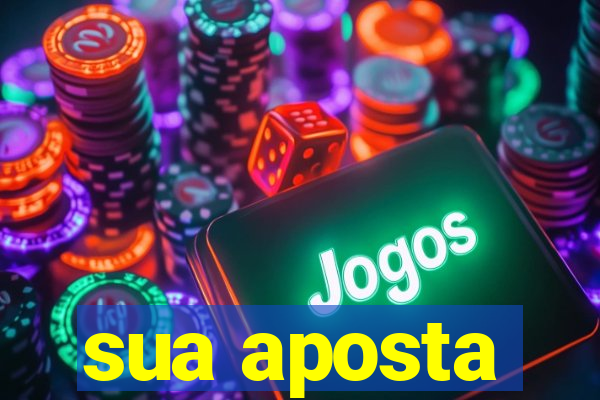 sua aposta