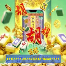 reticent checkmate weakness