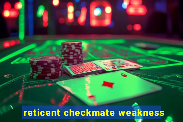 reticent checkmate weakness