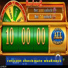 reticent checkmate weakness