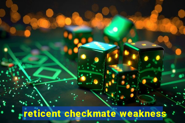 reticent checkmate weakness