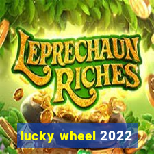 lucky wheel 2022