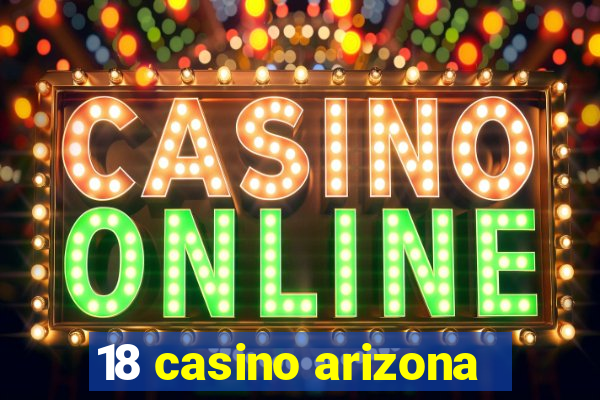 18 casino arizona