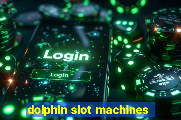 dolphin slot machines