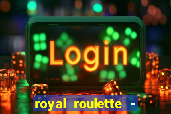 royal roulette - roleta de cassino