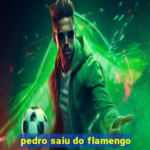 pedro saiu do flamengo