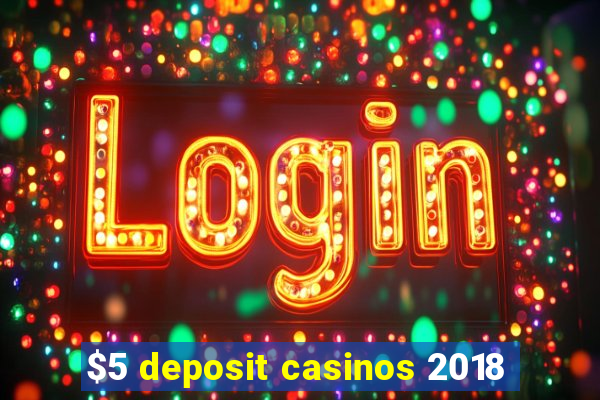 $5 deposit casinos 2018