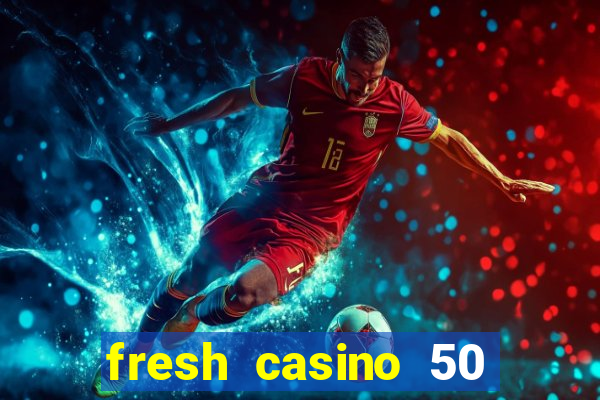 fresh casino 50 free spins