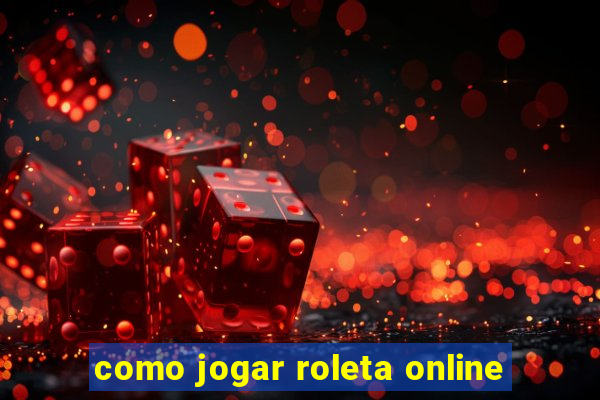 como jogar roleta online