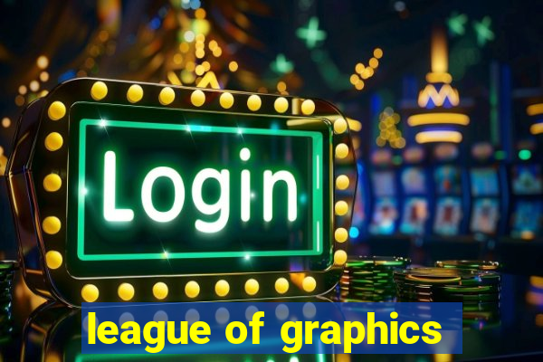 league of graphics