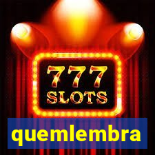 quemlembra