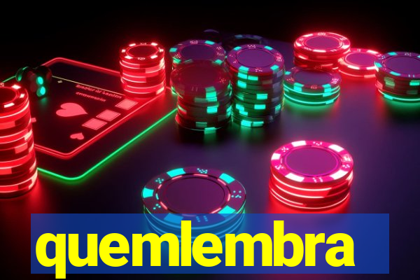 quemlembra