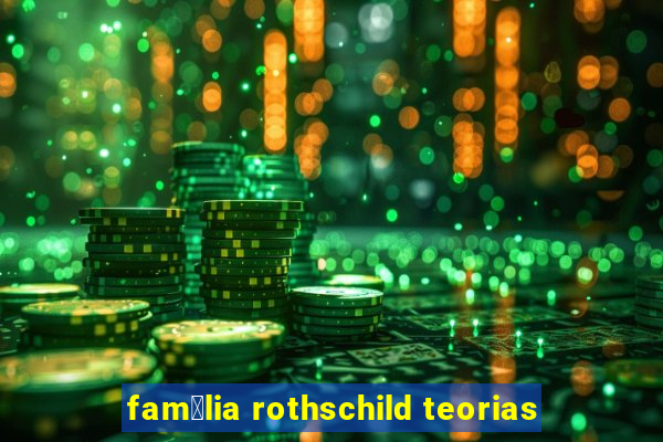 fam铆lia rothschild teorias