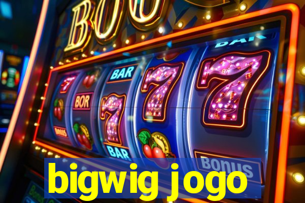 bigwig jogo