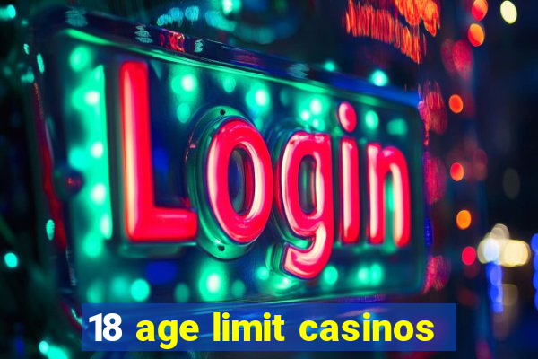 18 age limit casinos