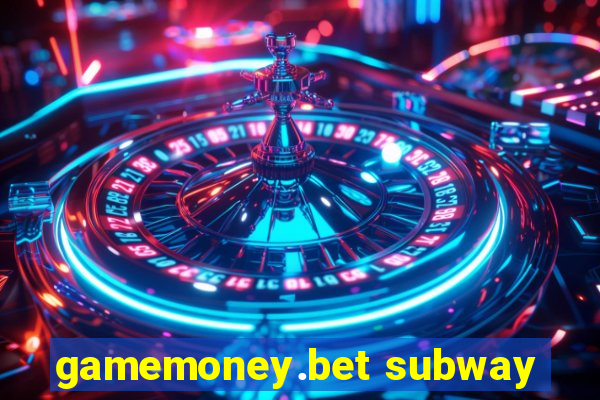 gamemoney.bet subway