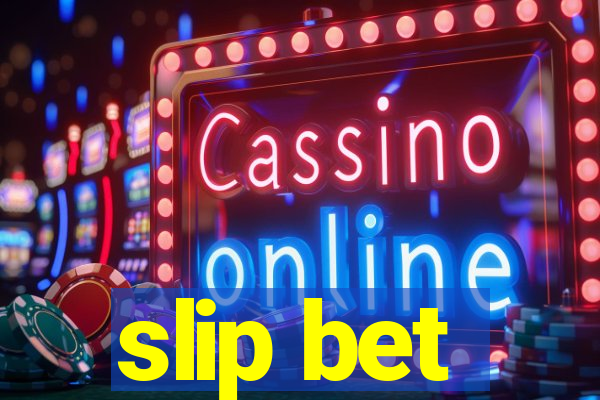 slip bet