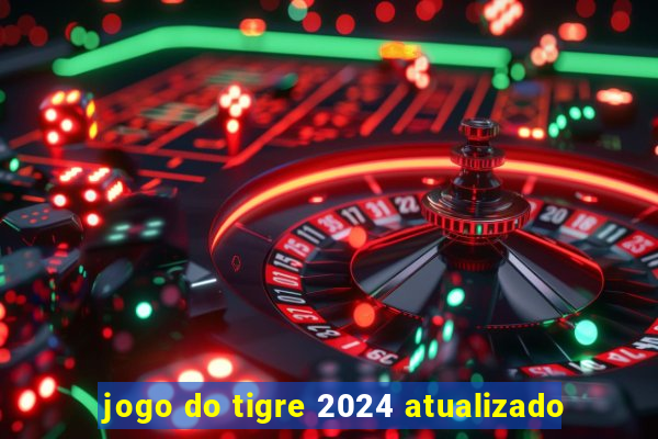 jogo do tigre 2024 atualizado