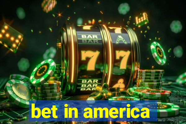 bet in america