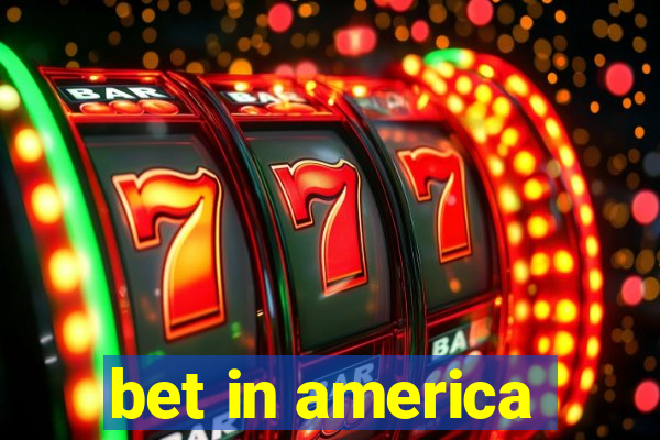 bet in america