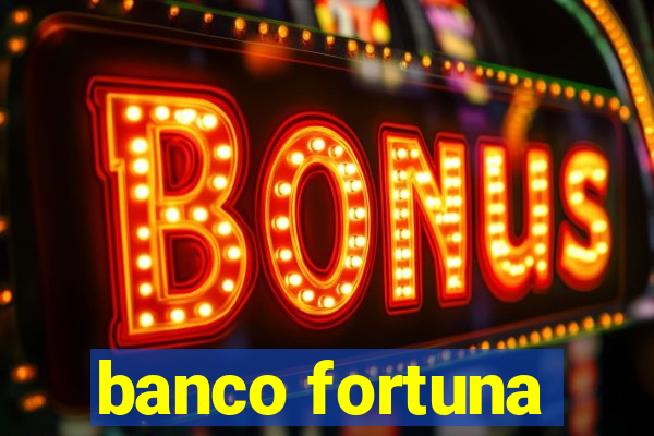 banco fortuna