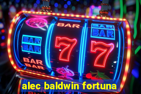 alec baldwin fortuna