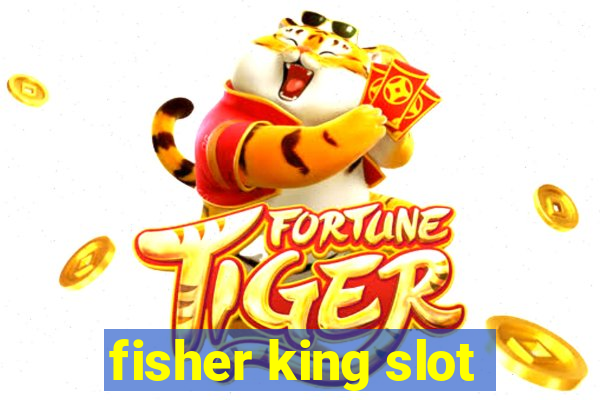 fisher king slot