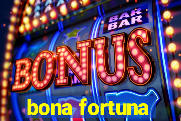 bona fortuna