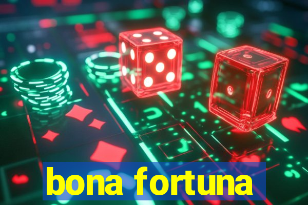 bona fortuna