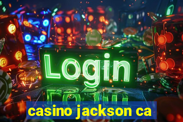 casino jackson ca