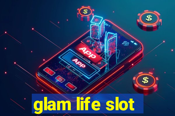 glam life slot