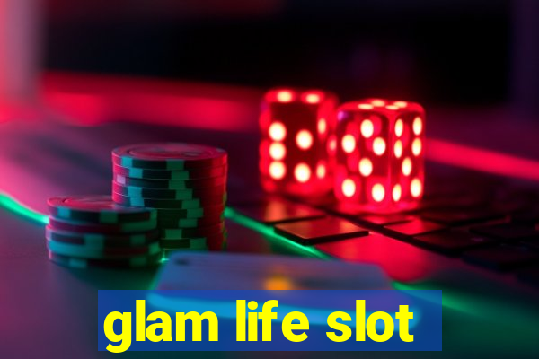 glam life slot