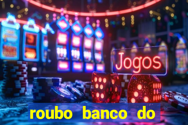 roubo banco do brasil hoje