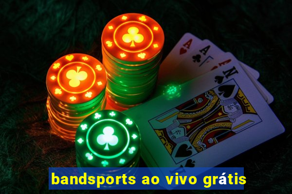 bandsports ao vivo grátis