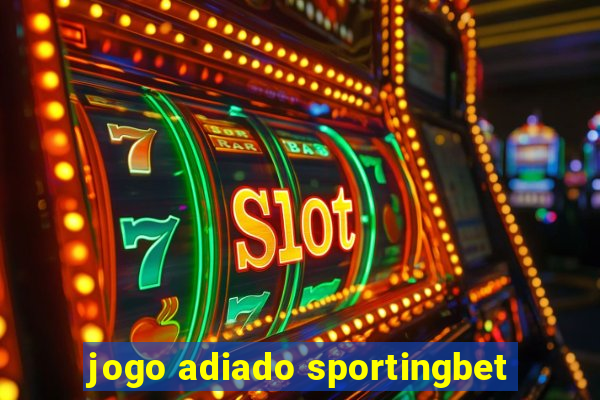 jogo adiado sportingbet