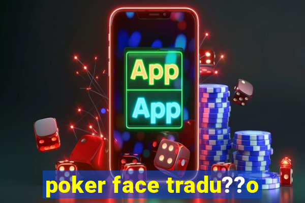 poker face tradu??o