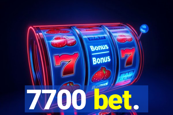 7700 bet.