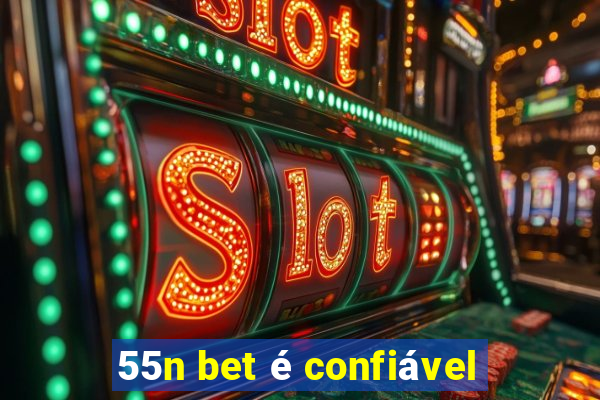 55n bet é confiável