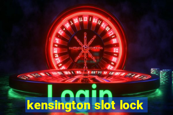 kensington slot lock